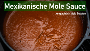 Mole Sauce – Die mexikanische Sauce selber machen